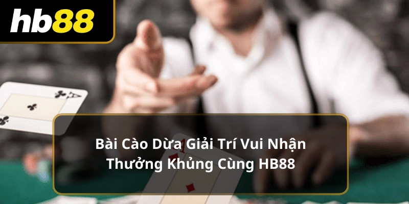 Bài Cào Dừa Giải Trí Vui Nhận Thưởng Khủng Cùng HB88