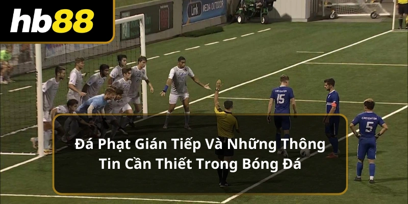Đá Phạt Gián Tiếp Và Những Thông Tin Cần Thiết Trong Bóng Đá