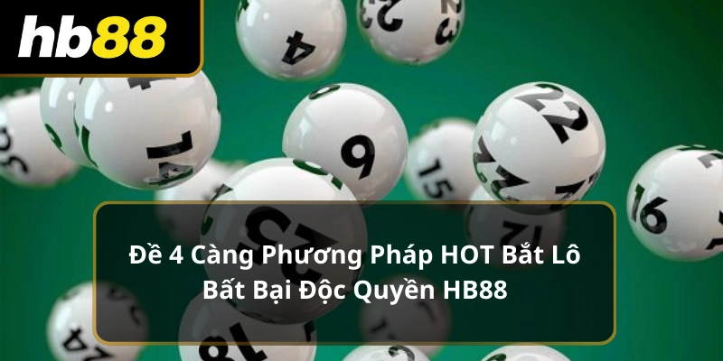 Đề 4 Càng Phương Pháp Bắt Lô Bất Bại Độc Quyền HB88