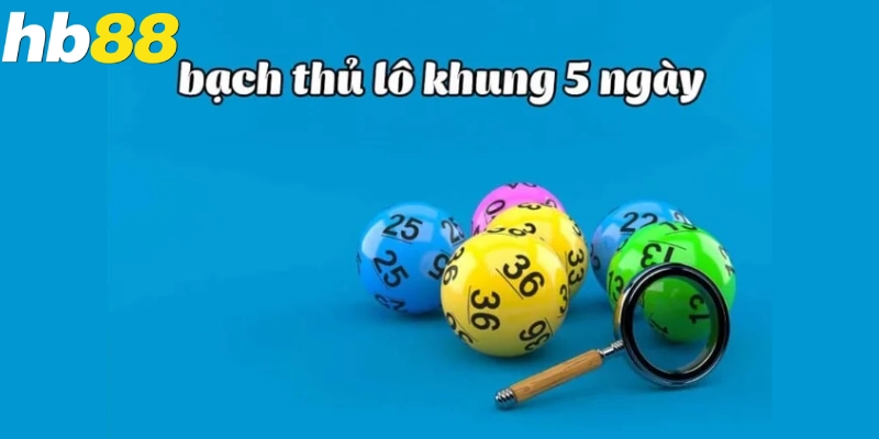 Bạch Thủ Lô Khung 5 Ngày - Phương Pháp Xác Định Số Đẹp