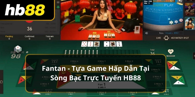 Fantan - Tựa Game Hấp Dẫn Tại Sòng Bạc Trực Tuyến HB88